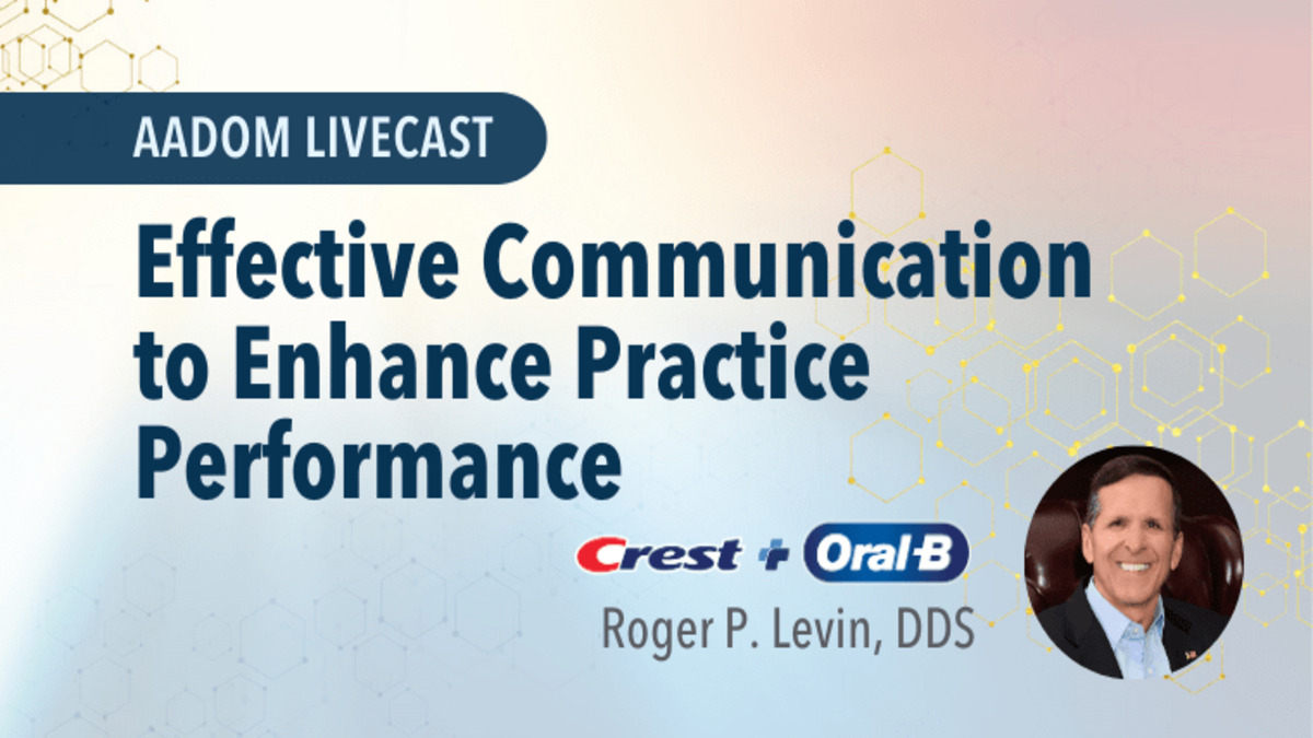 Effective Communication to Enhance Practice Performance, Presented by: Dr. Roger P. Levin