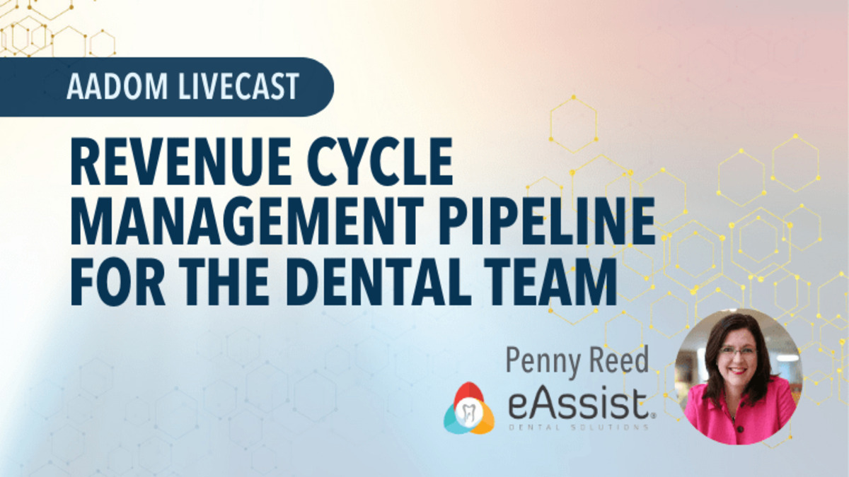 Revenue Cycle Management Pipeline for the Dental Team, Presented by: Penny Reed