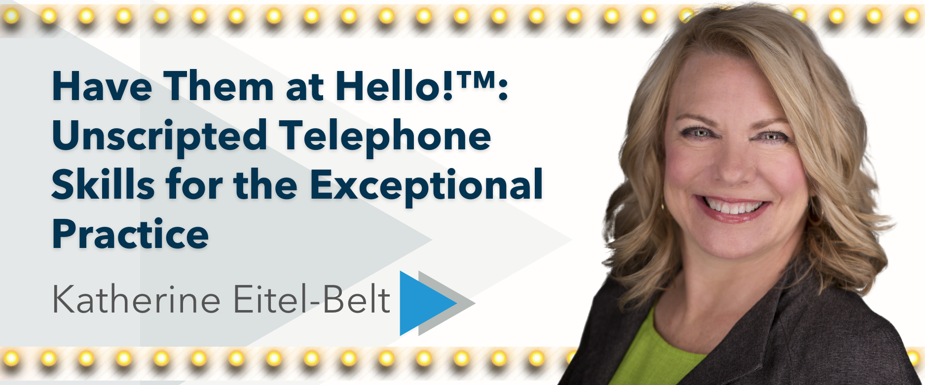 Have Them at Hello!™: Unscripted Telephone Skills for the Exceptional Practice  - Speaker: Katherine Eitel-Belt