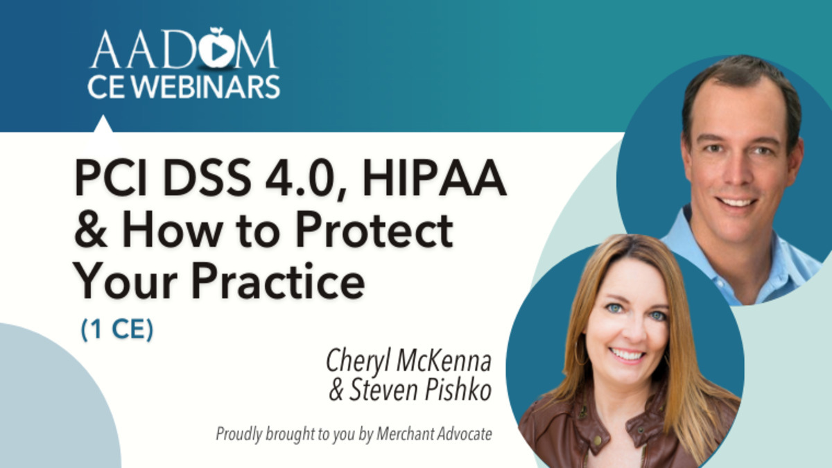 PCI DSS 4.0, HIPAA & How to Protect Your Practice, Presented by: Cheryl Mckenna and Steven Pishko