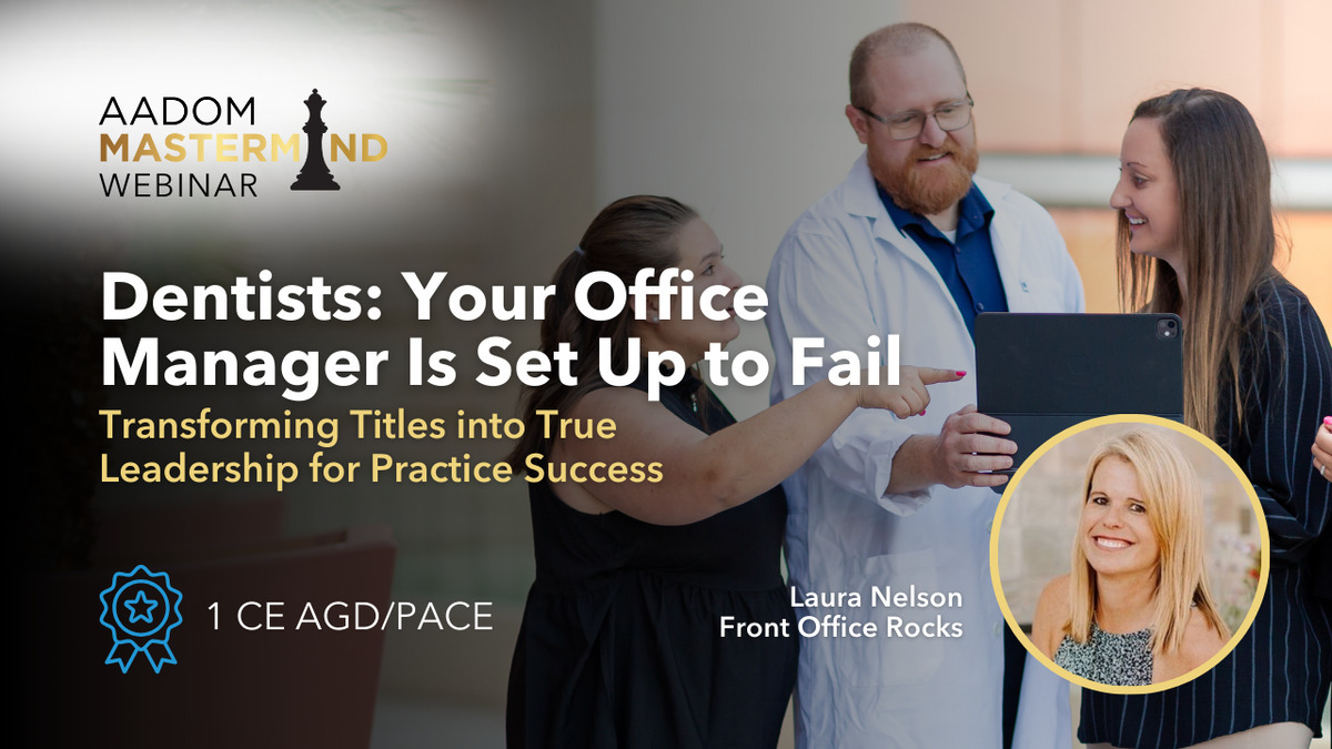 Dentists: Your Office Manager is Set Up to Fail - Transforming Titles into True Leadership for Practice Success