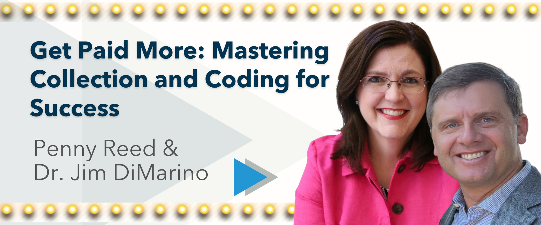 Get Paid More: Mastering Collection and Coding for Success  Speakers: Penny Reed & Dr. Jim DiMarino