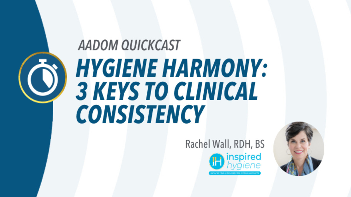 Hygiene Harmony: 3 Keys to Clinical Consistency, Presented by: Rachel Wall