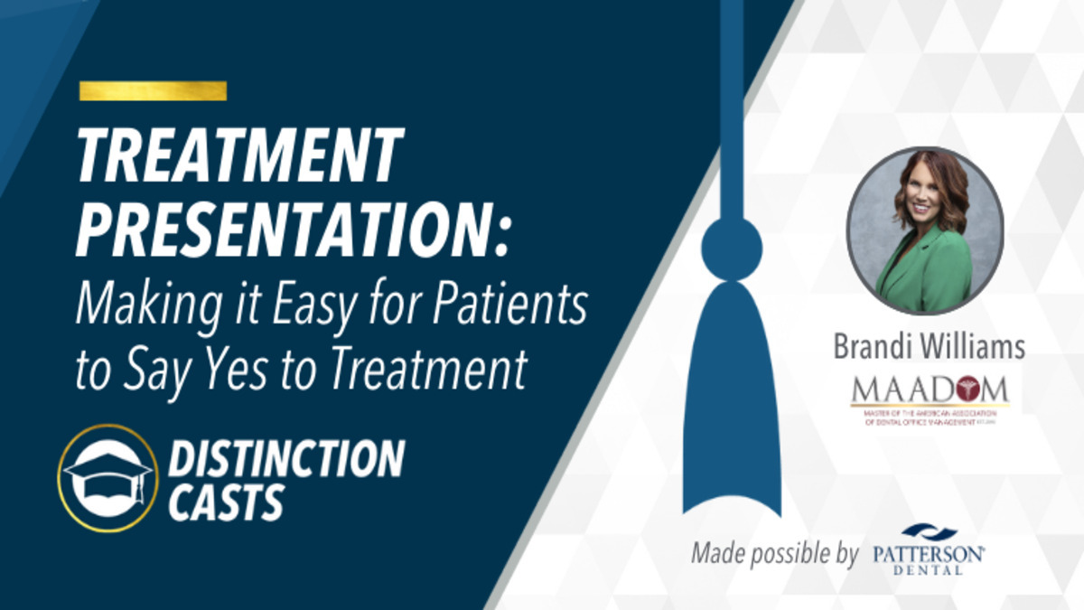 Treatment Presentation: Making it Easy for Patients to Say Yes to Treatment, Presented by: Brandi Williams, MAADOM