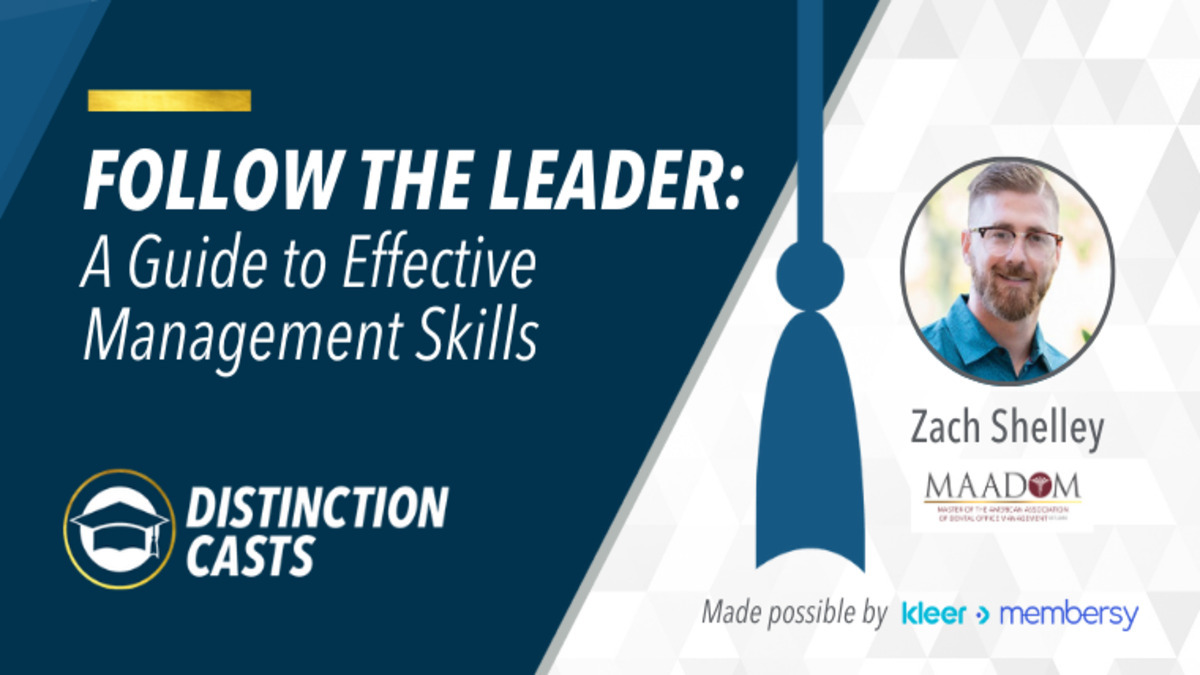 Follow the Leader: A Guide to Effective Management Skills, Presented by: Zachary Shelley, EFDA, MAADOM