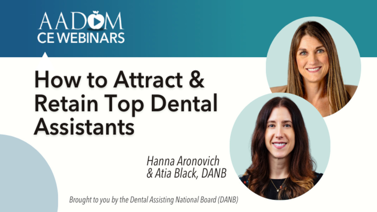 How to Attract and Retain Top Dental Assistants, Presented by: Hanna Aronovich and Atia Black
