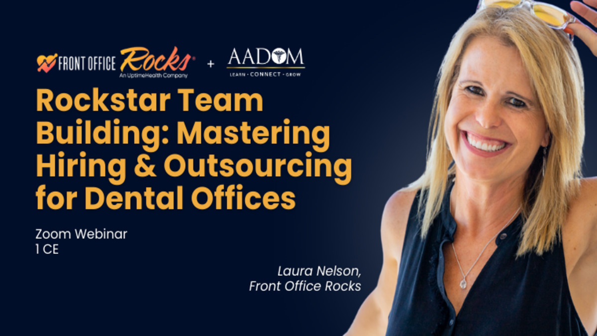 Rockstar Team Building: Mastering Hiring & Outsourcing for Dental Offices, Presented by: Laura Nelson