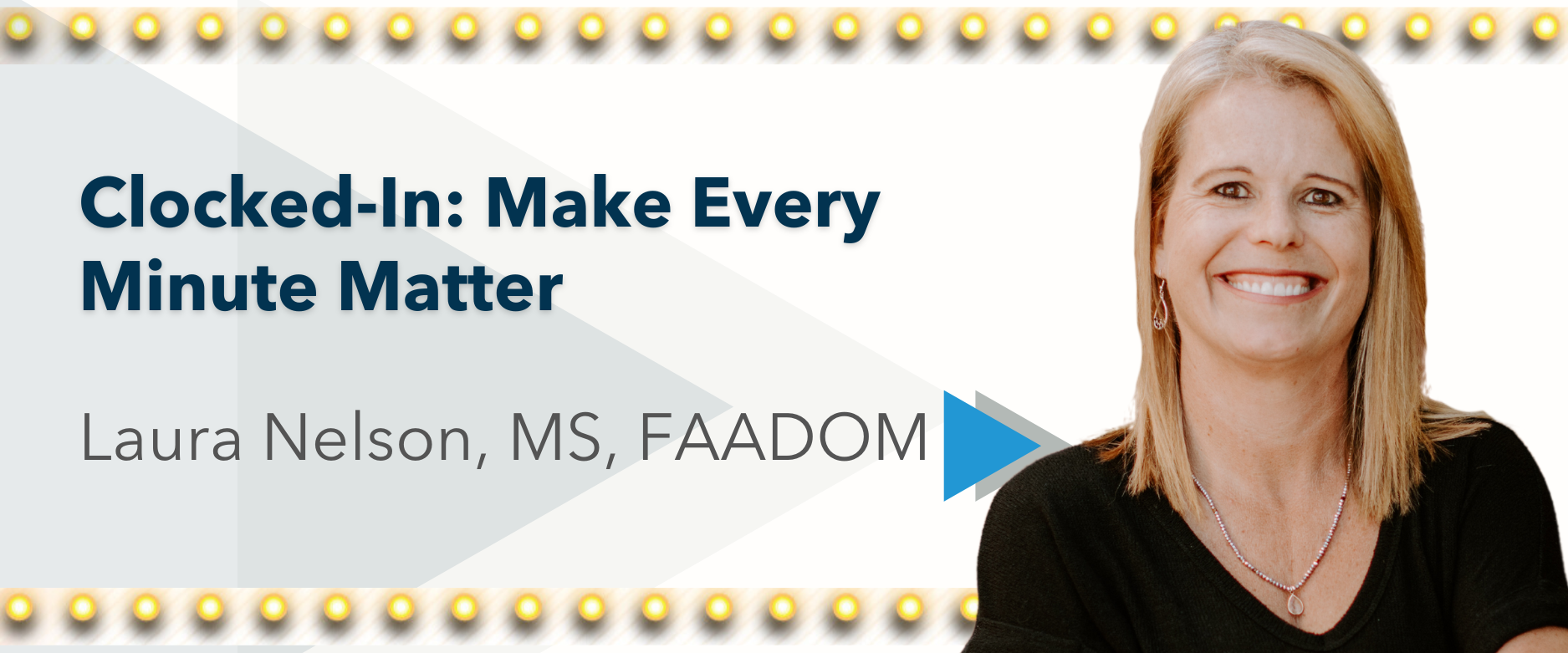 Clocked-In: Make Every Minute Matter - Speaker: Laura Nelson, MS, FAADOM