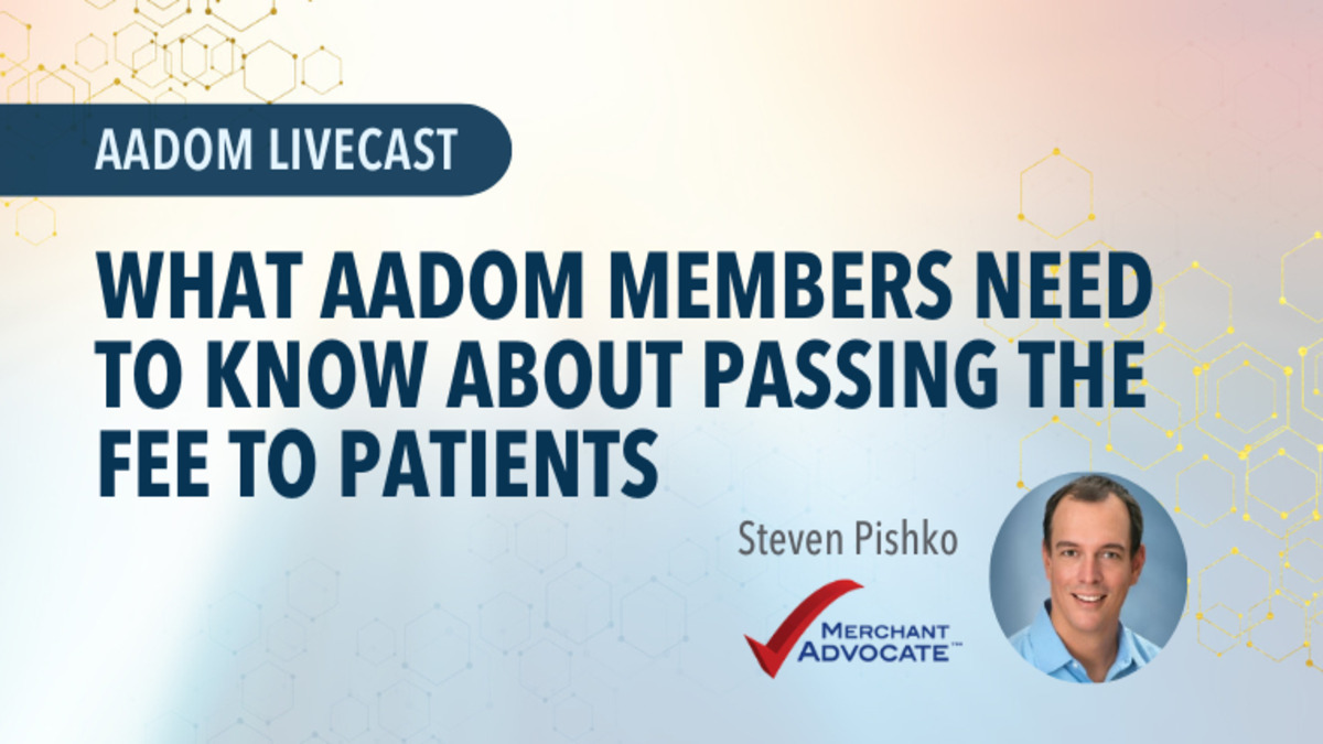 What AADOM Members Need to Know About Passing the Fee to Patients, Presented by Steven Pishko