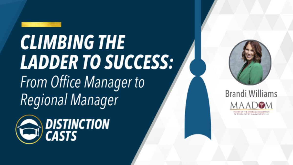Climbing the Ladder to Success: From Office Manager to Regional Manager, Presented by: Brandi Williams, MAADOM