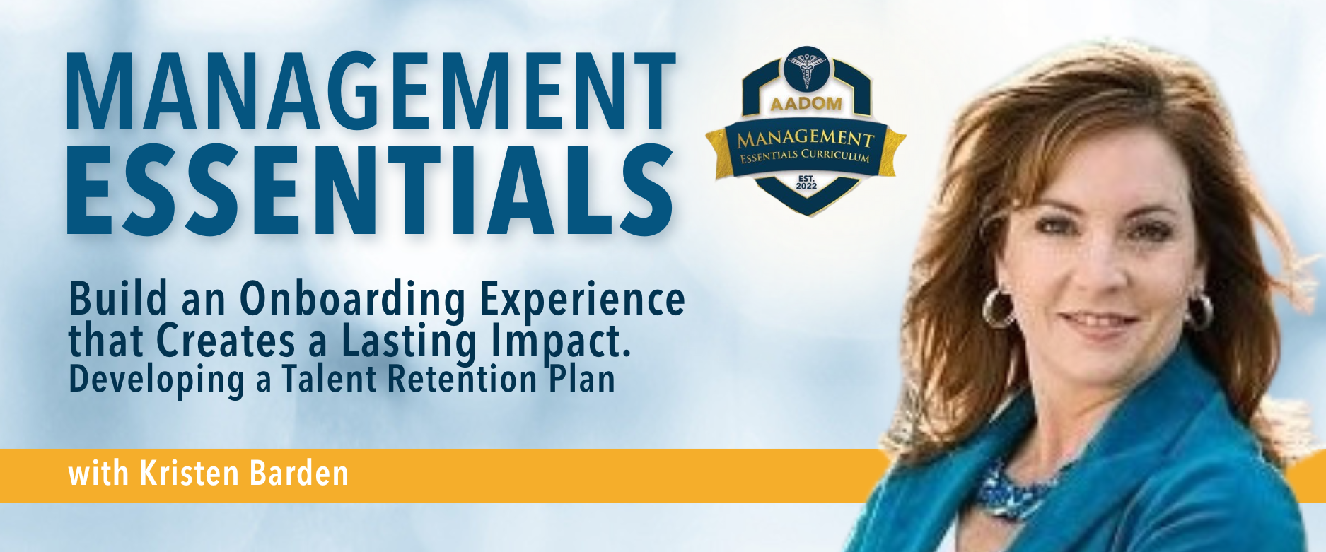 Build an Onboarding Experience that Creates a Lasting Impact. Developing a Talent Retention Plan - Presented by Kristen Barden (Management Essentials Curriculum)