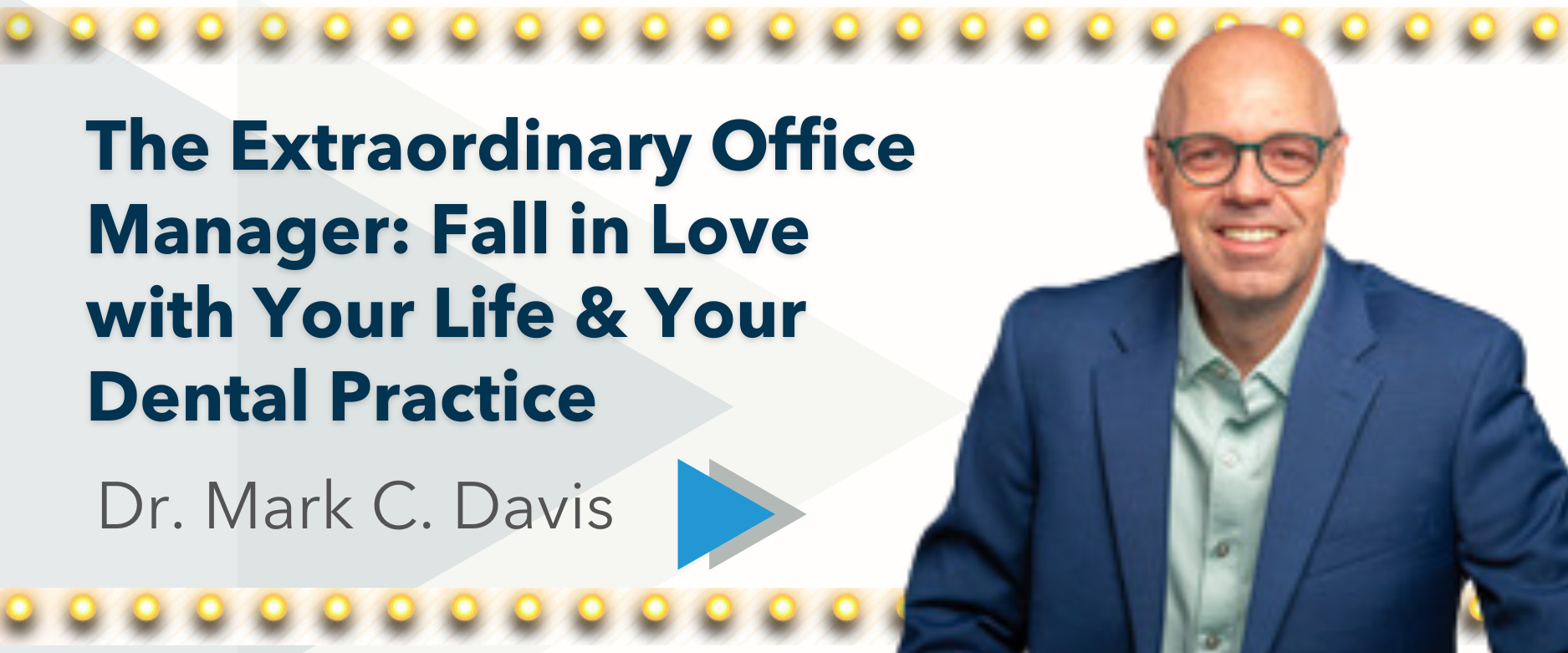 The Extraordinary Office Manager: Fall in Love with Your Life & Your Dental Practice  Speaker: Dr. Mark C. Davis