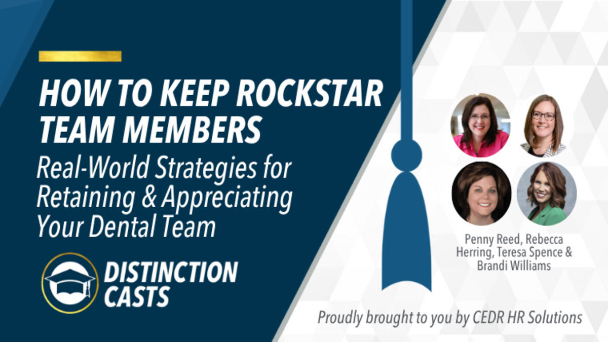 How to Keep Rockstar Team Members: Real-World Strategies for Retaining and Appreciating Your Dental Team, Presented by: Penny Reed, Teresa Spence, Brandi Williams, and Rebecca Herring
